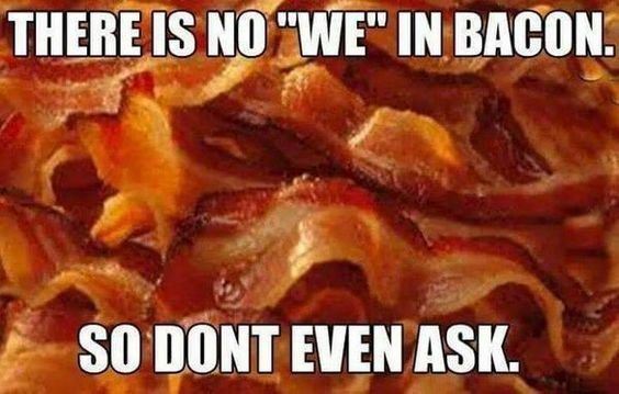 there is no we in bacon.jpeg