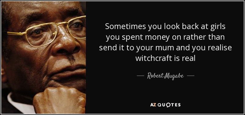 quote-sometimes-you-look-back-at-girls-you-spent-money-on-rather-than-send-it-to-your-mum-robert-mugabe-102-22-86.png